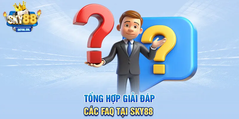 Tổng hợp giải đáp các FAQ tại SKY88